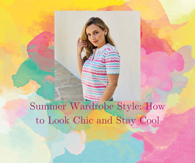 Summer Wardrobe Style: How to Look Chic and Stay Cool